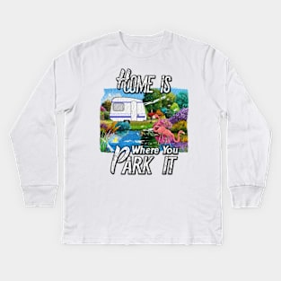 Funny Camping Shirt - Home is Where you Park it Kids Long Sleeve T-Shirt